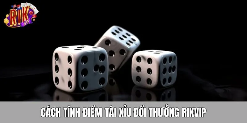 cach-tinh-diem-tai-xiu-doi-thuong-rikvip