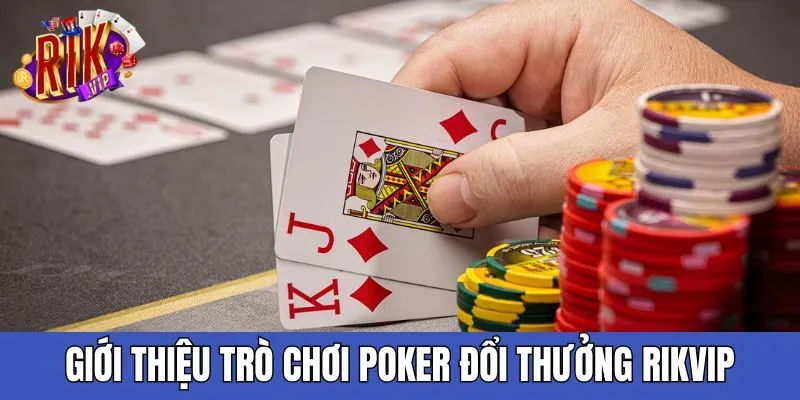Tìm hiểu đôi nét về tựa game Poker tại nhà cái RIKVIP gioi-thieu-poker-doi-thuong-rikvip