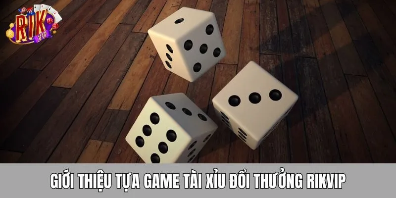 gioi-thieu-tai-xiu-doi-thuong-rikvip