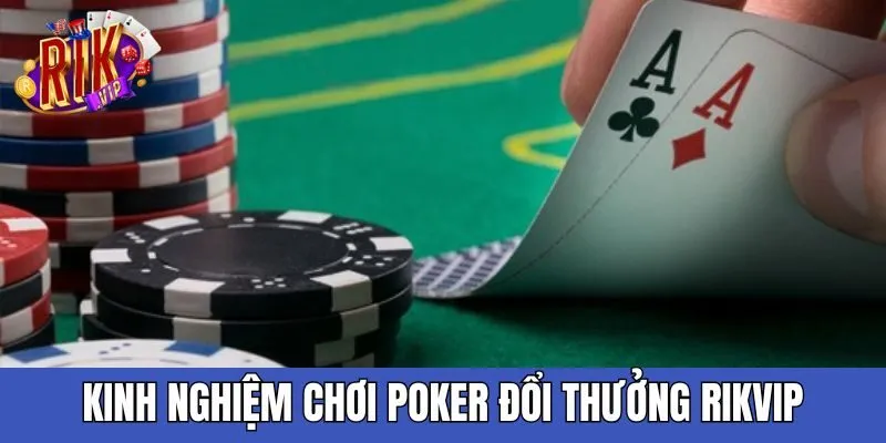 Kinh nghiệm chơi Poker đổi thưởng RIKVIP từ cao thủ không nên bỏ qua kinh-nghiem-choi-poker-doi-thuong-rikvip