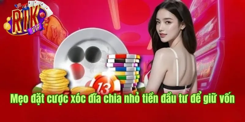Mẹo đặt cược xóc đĩa chia nhỏ tiền đầu tư để giữ vốn meo-dat-cuoc-xoc-dia-chia-nho-tien
