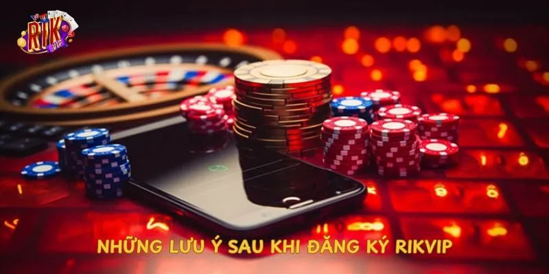 Những lưu ý sau khi đăng ký rikvip nhung-luu-y-sau-khi-dang-ky-rikvip
