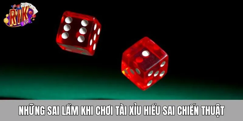 nhung-sai-lam-khi-choi-tai-xiu-hieu-sai-chien-thuat