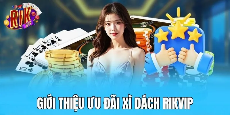 Giới thiệu về chương trình ưu đãi Xì Dách tại nhà cái RIKVIP gioi-thieu-uu-dai-xi-dach-rikvip