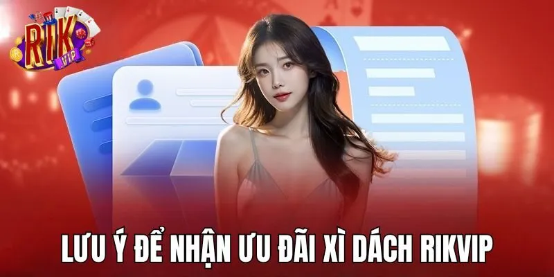 Hướng dẫn nhận ưu đãi Xì Dách RIKVIP không có trở ngại luu-y-de-duoc-nhan-uu-dai-xi-dach-rikvip