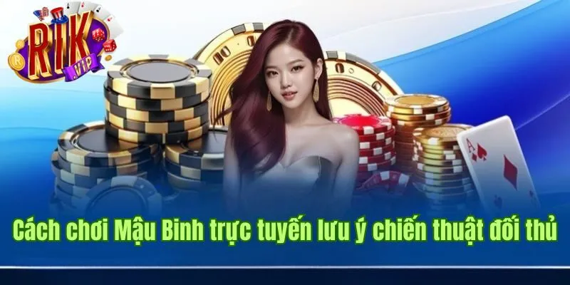 Cách chơi Mậu Binh trực tuyến lưu ý chiến thuật đối thủ meo-thang-mau-binh-doi-thuong-luu-y-doi-thu