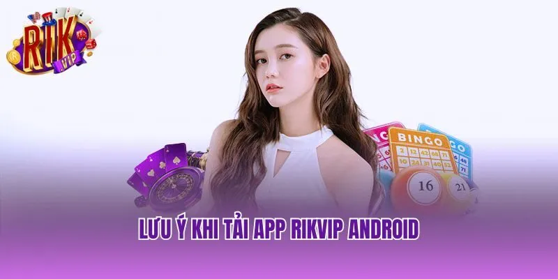 tai-rikvip-android-luu-y