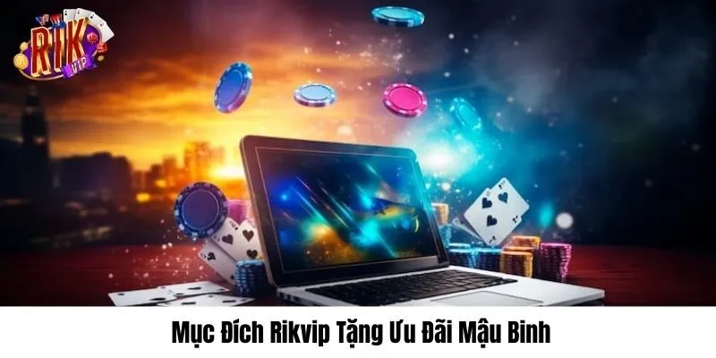 Ưu đãi Mậu Binh Rikvip tri ân hội viên uu-dai-mau-binh-rikvip-muc-dich