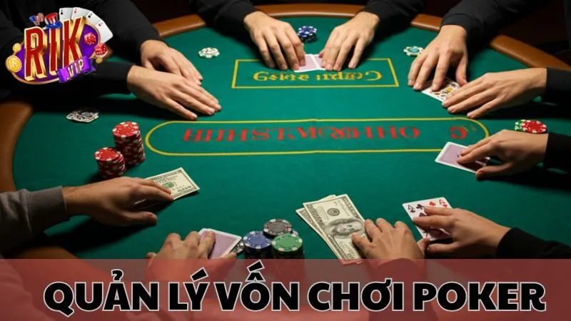Quản Lý Vốn Poker Rikvip: Bí Kíp Giữ Tiền Đỉnh Cao