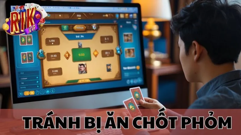 Tránh Bị Ăn Chốt Trong Phỏm Rikvip – Bí Kíp Giữ Bài Đỉnh Cao